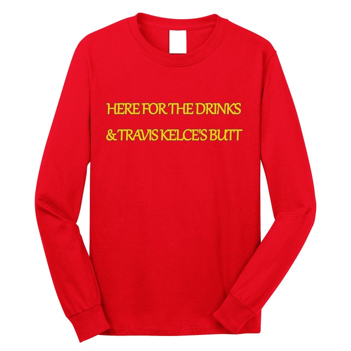 Here For The Drinks Travis Kelce's Butt Kansas City Long Sleeve Shirt