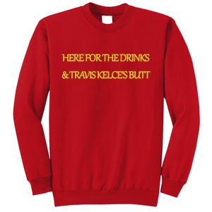 Here For The Drinks Travis Kelce's Butt Kansas City Sweatshirt