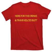 Here For The Drinks Travis Kelce's Butt Kansas City T-Shirt