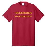 Here For The Drinks Travis Kelce's Butt Kansas City Tall T-Shirt