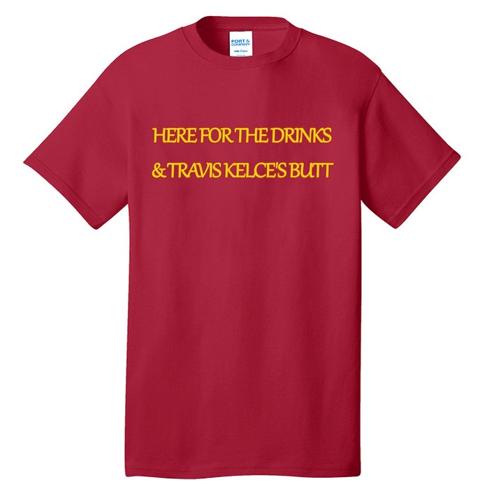 Here For The Drinks Travis Kelce's Butt Kansas City Tall T-Shirt