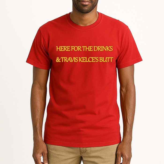 Here For The Drinks Travis Kelce's Butt Kansas City Tall T-Shirt