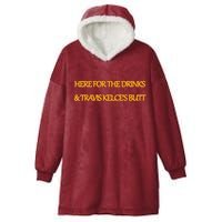 Here For The Drinks Travis Kelce's Butt Kansas City Hooded Wearable Blanket