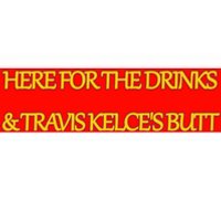 Here For The Drinks Travis Kelce's Butt Kansas City Bumper Sticker