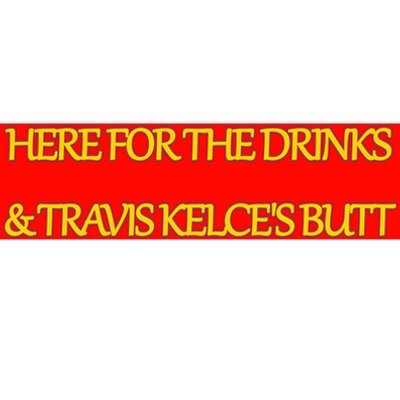 Here For The Drinks Travis Kelce's Butt Kansas City Bumper Sticker