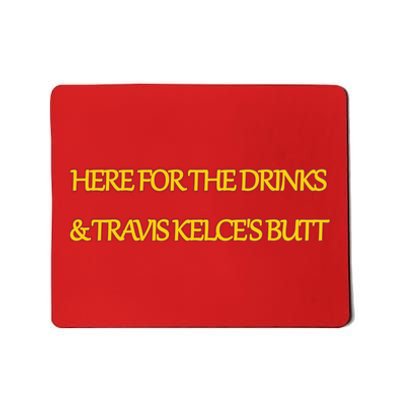 Here For The Drinks Travis Kelce's Butt Kansas City Mousepad