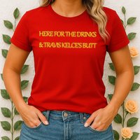 Here For The Drinks Travis Kelce's Butt Kansas City Womens T-Shirt