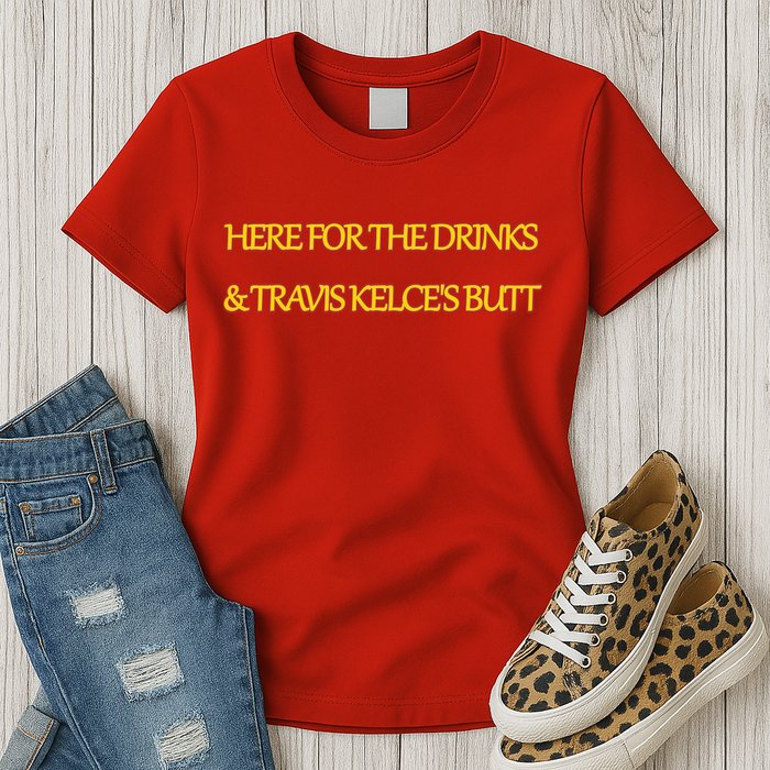 Here For The Drinks Travis Kelce's Butt Kansas City Womens T-Shirt