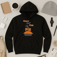 Here For The Pie Funny Thanksgiving Hoodie