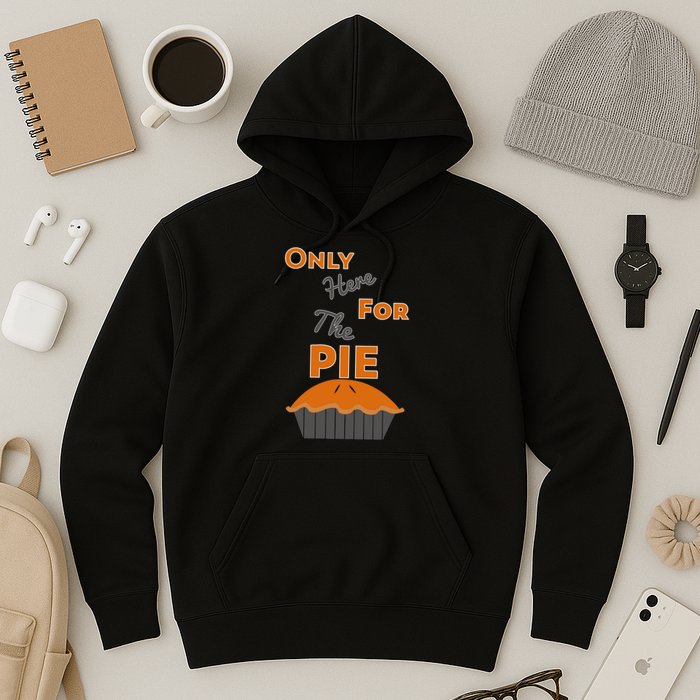 Here For The Pie Funny Thanksgiving Hoodie