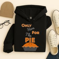Here For The Pie Funny Thanksgiving Hoodie