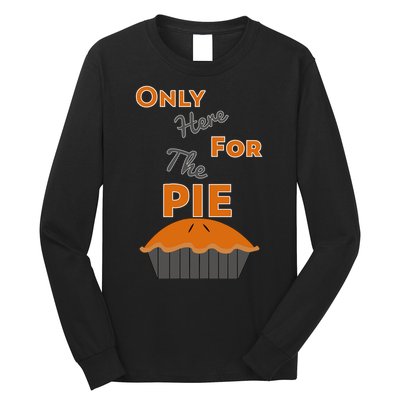 Here For The Pie Funny Thanksgiving Long Sleeve Shirt