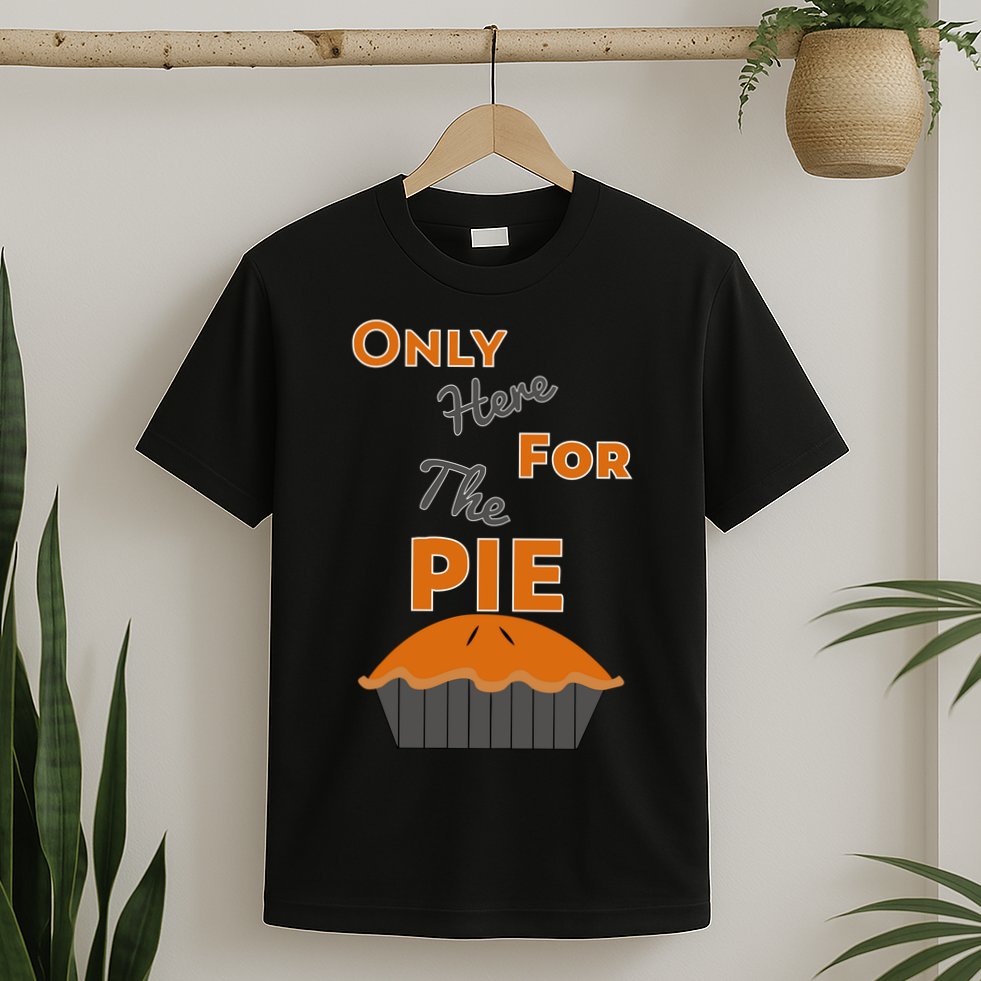 Here For The Pie Funny Thanksgiving T-Shirt