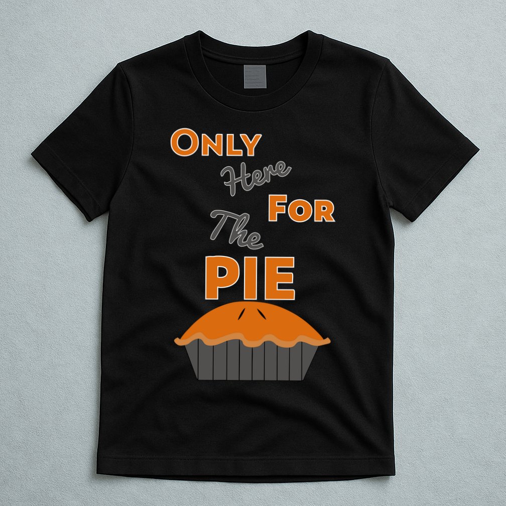 Here For The Pie Funny Thanksgiving T-Shirt
