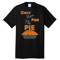 Here For The Pie Funny Thanksgiving Tall T-Shirt