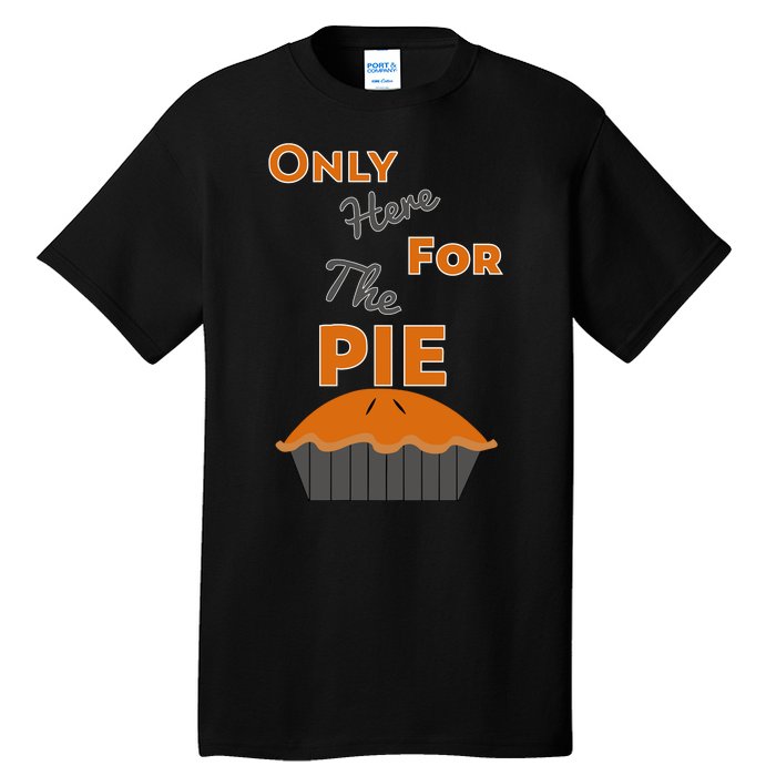 Here For The Pie Funny Thanksgiving Tall T-Shirt