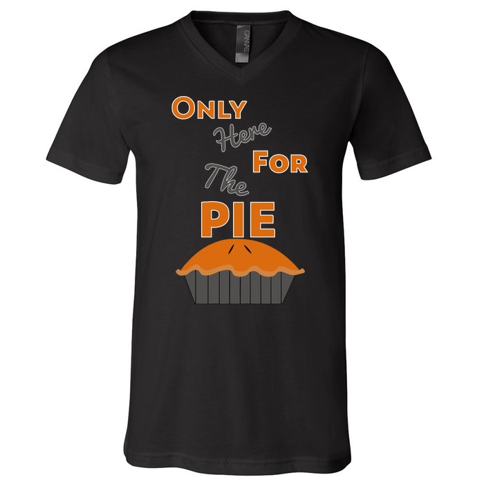 Here For The Pie Funny Thanksgiving V-Neck T-Shirt