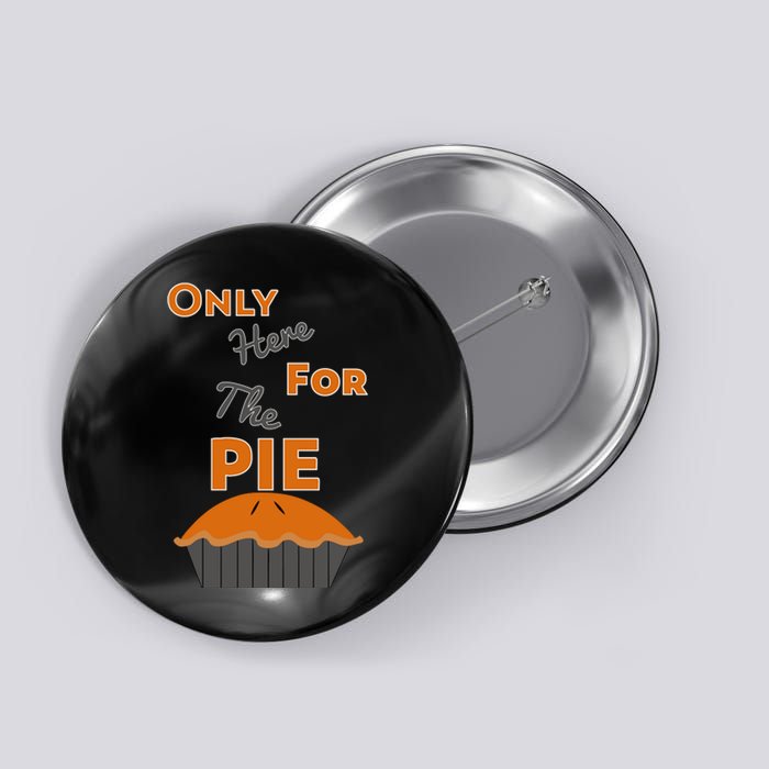 Here For The Pie Funny Thanksgiving Button