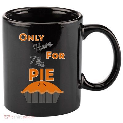 Here For The Pie Funny Thanksgiving 11oz C Handle Ceramic Mug