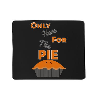 Here For The Pie Funny Thanksgiving Mousepad