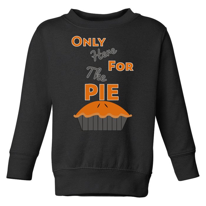 Here For The Pie Funny Thanksgiving Toddler Sweatshirt