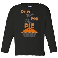 Here For The Pie Funny Thanksgiving Toddler Long Sleeve Shirt