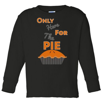 Here For The Pie Funny Thanksgiving Toddler Long Sleeve Shirt