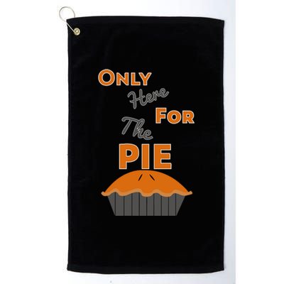 Here For The Pie Funny Thanksgiving Platinum Collection Golf Towel