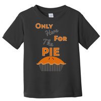 Here For The Pie Funny Thanksgiving Toddler T-Shirt