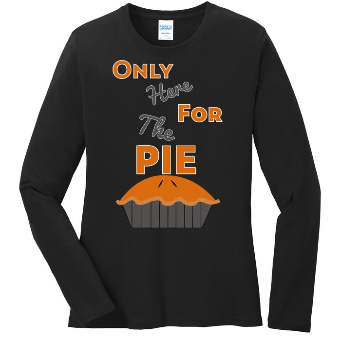 Here For The Pie Funny Thanksgiving Ladies Long Sleeve Shirt