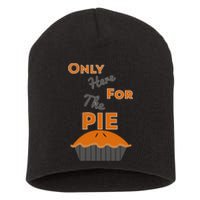 Here For The Pie Funny Thanksgiving Short Acrylic Beanie