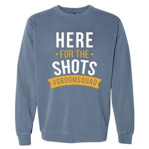 Here For The Shots Groom Squad Garment-Dyed Sweatshirt