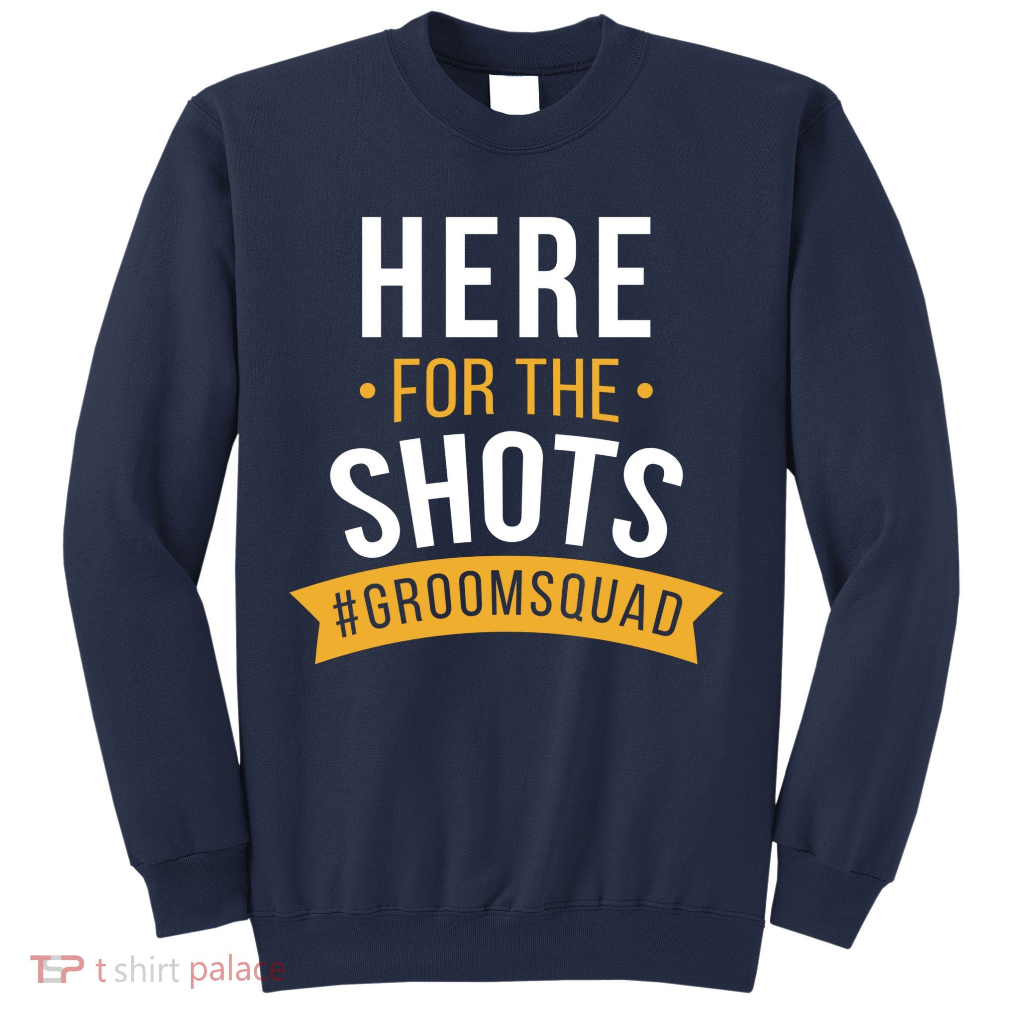 Here For The Shots Groom Squad Sweatshirt