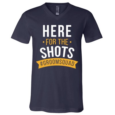 Here For The Shots Groom Squad V-Neck T-Shirt