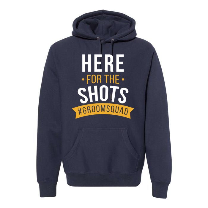 Here For The Shots Groom Squad Premium Hoodie