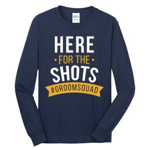 Here For The Shots Groom Squad Tall Long Sleeve T-Shirt