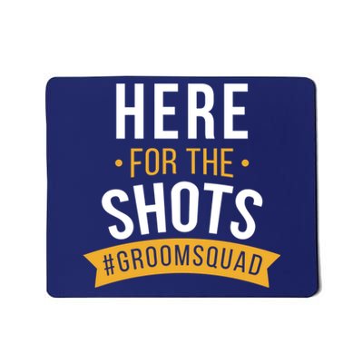 Here For The Shots Groom Squad Mousepad