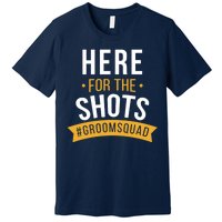 Here For The Shots Groom Squad Premium T-Shirt