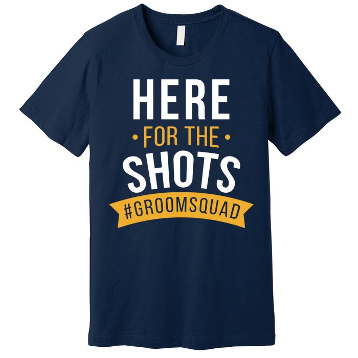 Here For The Shots Groom Squad Premium T-Shirt