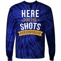 Here For The Shots Groom Squad Tie-Dye Long Sleeve Shirt