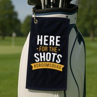 Here For The Shots Groom Squad Golf Towel