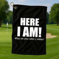 Here I Am! What Are Your Other 2 Wishes? Golf Towel