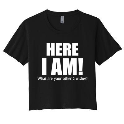 Here I Am! What Are Your Other 2 Wishes? Crop Top