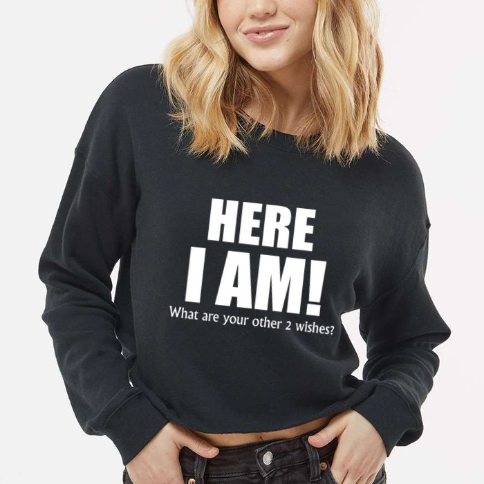 Here I Am! What Are Your Other 2 Wishes? Cropped Pullover Crew
