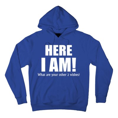 Here I Am! What Are Your Other 2 Wishes? Hoodie