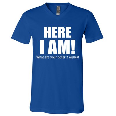 Here I Am! What Are Your Other 2 Wishes? V-Neck T-Shirt