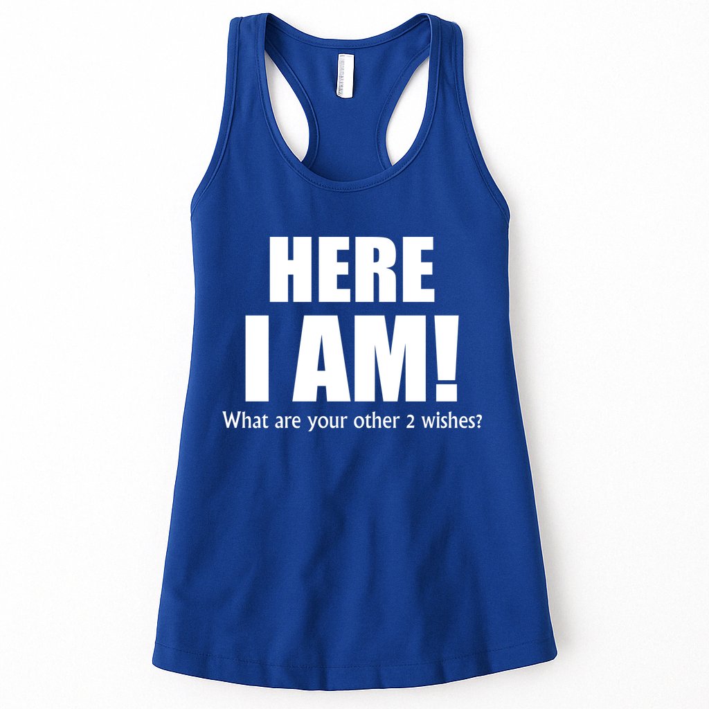 Here I Am! What Are Your Other 2 Wishes? Womens Tank Top