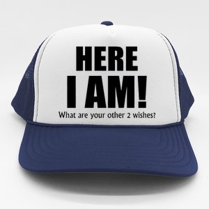 Here I Am! What Are Your Other 2 Wishes? Trucker Hat