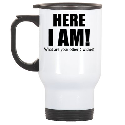 Here I Am! What Are Your Other 2 Wishes? Stainless Steel Travel Mug