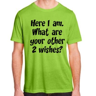 Here I Am, What Are Your Other Two Wishes Adult ChromaSoft Performance T-Shirt